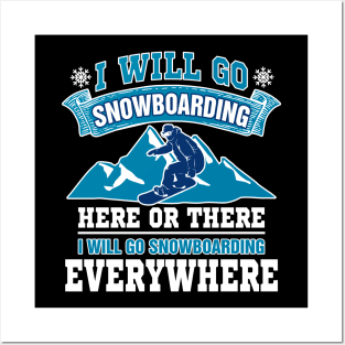 I Will Go Snowboarding Here Or There I Will Go Snowboarding Everywhere Posters and Art